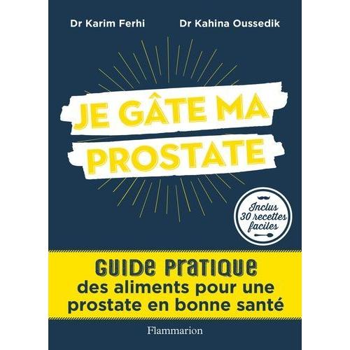 Je Gâte Ma Prostate - Guide Pratique Des Aliments Pour Une Prostate En Bonne Santé