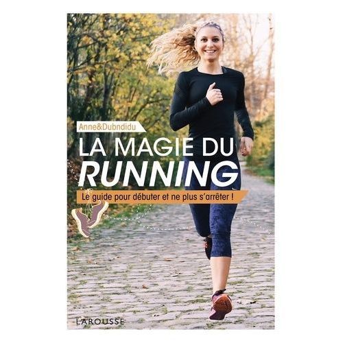La Magie Du Running - Le Guide Pour Débuter Et Ne Plus S'arrêter !