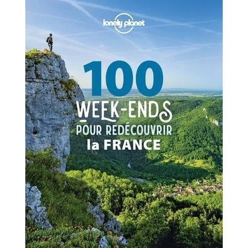 100 Week-Ends Pour Redécouvrir La France
