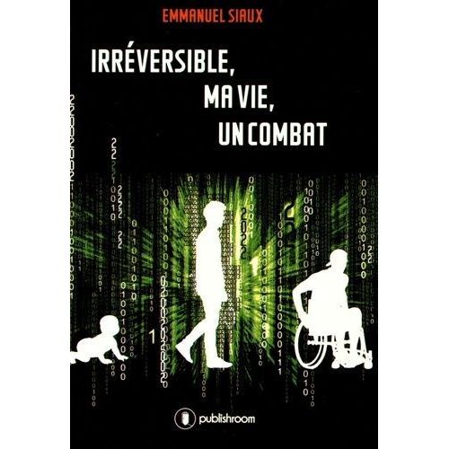Irréversible, Ma Vie, Un Combat