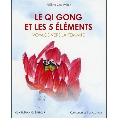 Le Qi Gong Et Les 5 Éléments - Voyage Vers La Féminité
