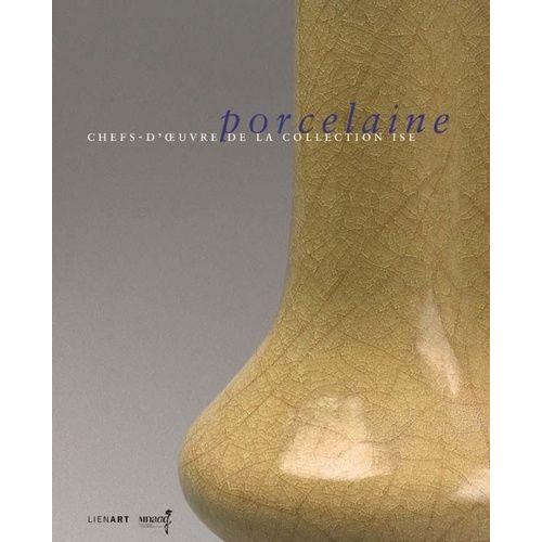Porcelaine - Chefs-D'oeuvre De La Collection Ise
