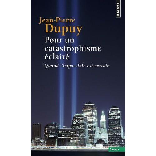 Pour Un Catastrophisme Éclairé - Quand L'impossible Est Certain