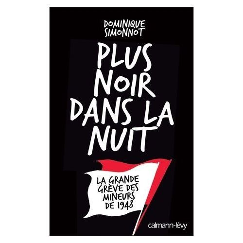 Plus Noir Dans La Nuit - La Grande Grève Des Mineurs De 1948