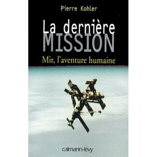 La Derniere Mission - Mir, L'aventure Humaine