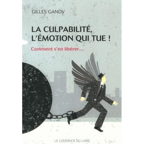 La Culpabilité, L'émotion Qui Tue ! - Comment SEn Libérer