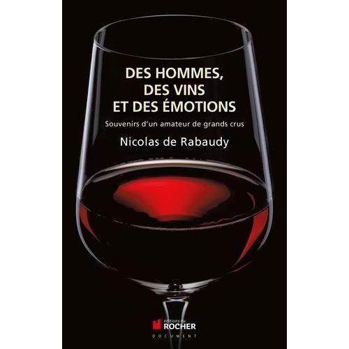 Des Vins, Des Hommes Et Des Émotions - Souvenirs D'un Amateur De Grands Crus