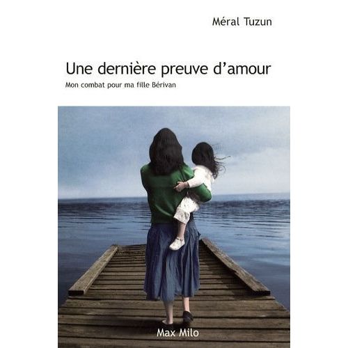 Une Dernière Preuve D'amour - Mon Combat Pour Ma Fille Bérivan