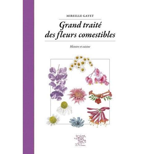 Grand Traité Des Fleurs Comestibles - Histoire Et Cuisine