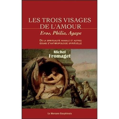 Les Trois Visages De L'amour - Eros, Philia, Agape" De La Spiritualité Animale Et Autres Essais D'anthropologie Spirituelle