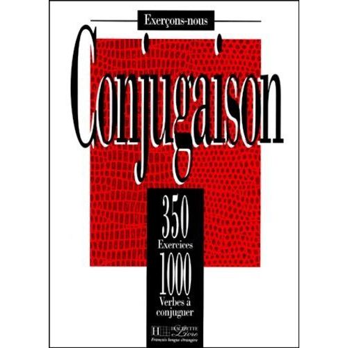 Conjugaison - 350 Exercices, 1 000 Verbes A Conjuguer