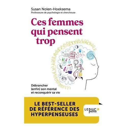 Ces Femmes Qui Pensent Trop - Débrancher (Enfin) Son Mental Et Reconquérir Sa Vie