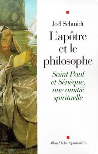 L'apotre Et Le Philosophe - Saint Paul Et Seneque, Une Amitie Spirituelle