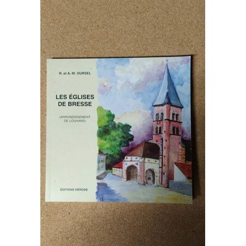 Les Églises De Bresse, Arrondissement De Louhans Histoire Et Architecture, R Et A M Oursel, Éditions Hérode