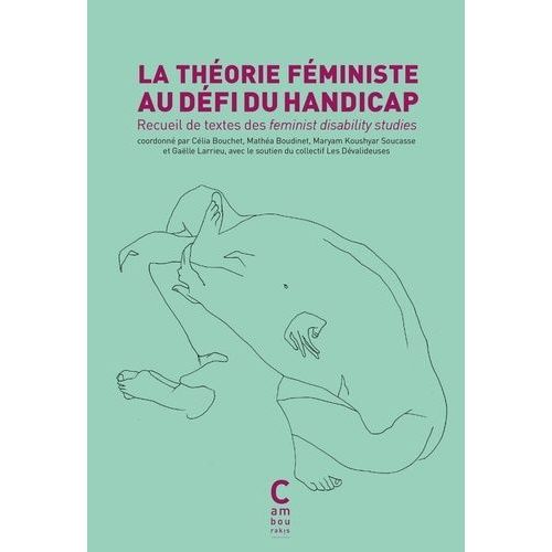 La Théorie Féministe Au Défi Du Handicap - Recueil De Textes Des Feminist Disability Studies