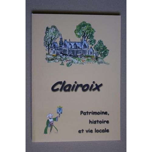 Clairoix - Patrimoine, Histoire Et Vie Locale
