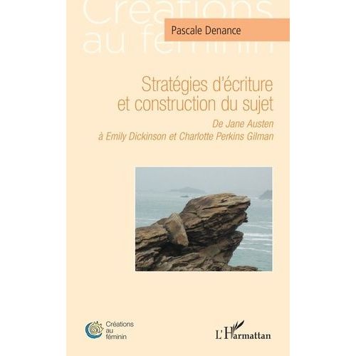Stratégies D'écriture Et Construction Du Sujet - De Jane Austen À Emily Dickinson Et Charlotte Perkins Gilman