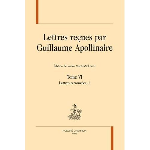 Lettres Reçues Par Guillaume Apollinaire - Tome 6, Lettres Retrouvées, 1