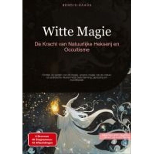 Witte Magie: De Kracht Van Natuurlijke Hekserij En Occultisme