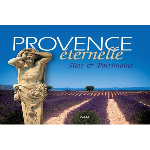 Provence Éternelle : Sites Et Patrimoines