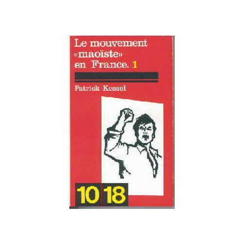 Le Mouvement Maoiste En France. Tome 1. 1963-1968