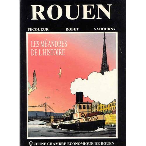 Rouen, Les Méandres De L'histoire   de PECQUEUR, Daniel   Format Cartonné (Livre)