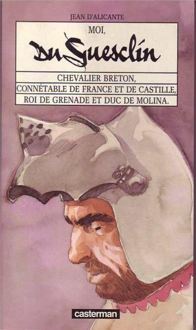 Moi, Du Guesclin - Chevalier Breton, Connétable De France Et De Castille, Roi De Grenade Et Duc De Molina