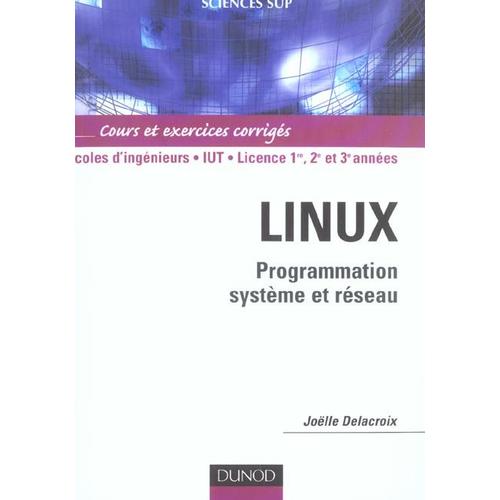 Linux - Programmation Système Et Réseau, Cours Et Exercices Corrigés