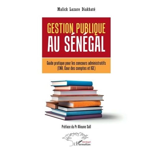 Gestion Publique Au Sénégal - Guide Pratique Pour Les Concours Administratifs (Ena, Cour Des Comptes Et Ige)