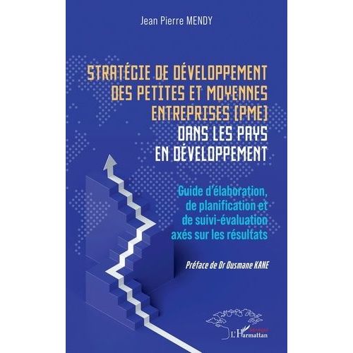 Stratégie De Développement Des Petites Et Moyennes Entreprises (Pme) Dans Les Pays En Développement - Guide D?Élaboration, De Planification Et De Suivi-Évaluation Axés Sur Les Résultats