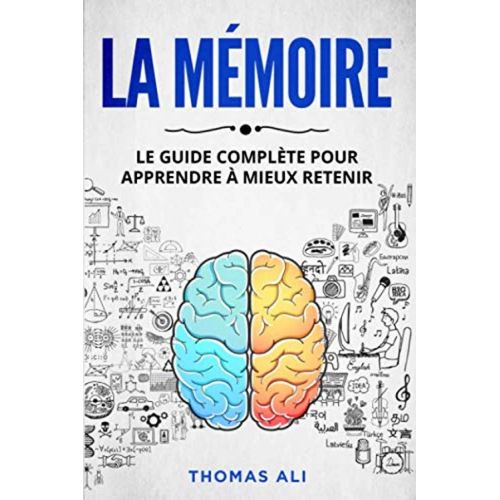 La Mémoire - Le Guide Complète Pour Apprendre À Mieux Retenir Thomas Ali