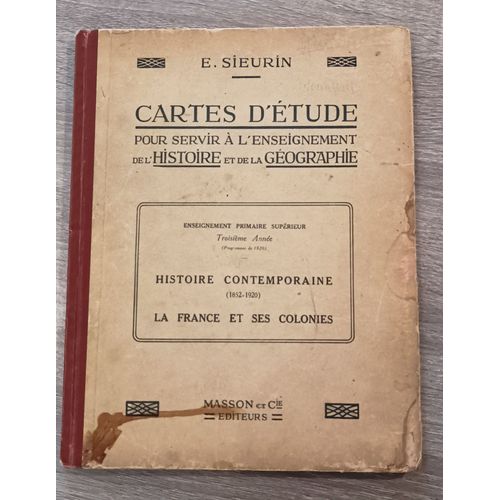 Cartes D'étude Pour Servir Enseignement Histoire Et Géographie /Enseignement Primaire / 1-Histoire Contemporaine (1852-1920) 2-La France Et Ses Colonies/ E. Sieurin / Masson Et Cie Editeurs 1923