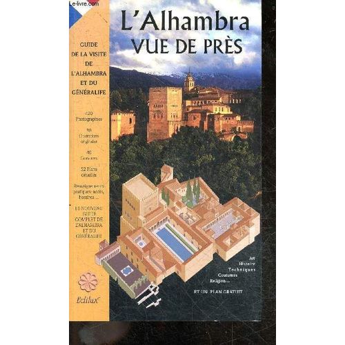 L Alhambra Vue De Près - Guide De La Visite De L Alhambra Et Du Generalife - Art, Histoire, Techniques, Coutumes, Religion - 420 Photographies - 80 Illustrations Originales - 40 Gravures - 52 Plans Detailles - Renseignement Pratiques : Acces, Horaires ...