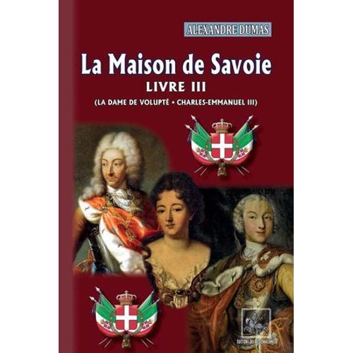 La Maison De Savoie (Livre 3 : La Dame De Volupté - Charles-Emmanuel Iii)