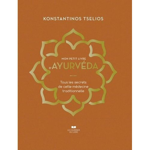 Mon Petit Livre D'ayurvéda - Tous Les Secrets De Cette Médecine Traditionnelle