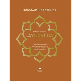 Mon Petit Livre D'ayurvéda - Tous Les Secrets De Cette Médecine Traditionnelle