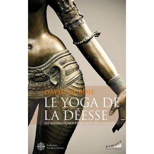 Le Yoga De La Déesse - Les Enseignements Secrets Des Yoginîs