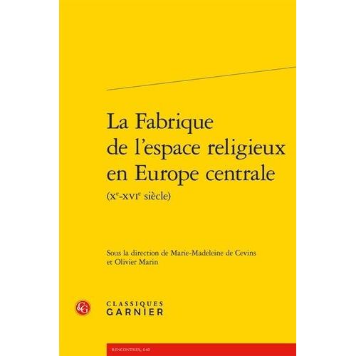 La Fabrique De L'espace Religieux En Europe Centrale (Xe-Xvie Siècle)
