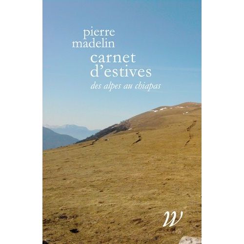 Carnet D?Estives - Des Alpes Au Chiapas