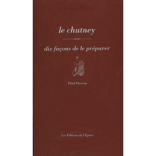 Le Chutney - Dix Façons De Le Préparer