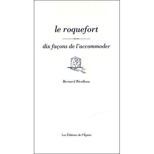 Le Roquefort - Dix Façons De Le Préparer