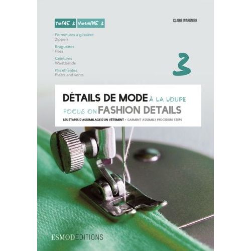 Détails De Mode À La Loupe - Tome 3, Fermetures À Glissière, Braguettes, Ceintures, Plis Et Fentes
