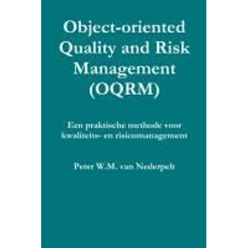 Object-Oriented Quality Management (Oqrm). Een Praktische Methode Voor Kwaliteits- En Risicomanagement.