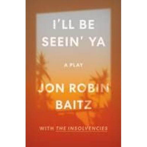 I'll Be Seein' Ya: A Play
