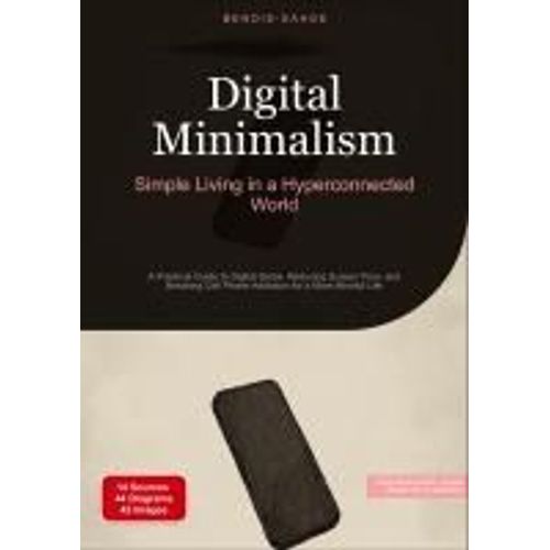 Digital Minimalism: Simple Living In A Hyperconnected World