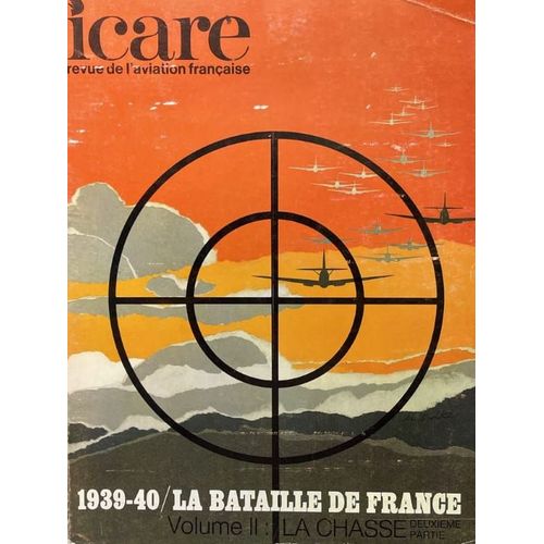Icare. Revue De L'aviation Française. 1939 - 1940. La Bataille De France. Vol Ii : La Chasse 2ème Partie
