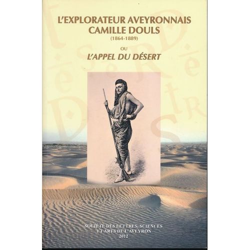 L' Explorateur Aveyronnais Camille Douls (1864 - 1889) Ou L'appel Du Désert