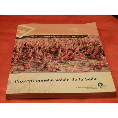 L' Exceptionnelle Vallee De La Seille . . . Edite Par Le Parc Naturel Regional De Lorraine . 2007 .