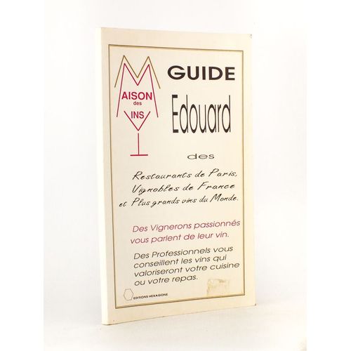 Guide Edouard Des Restaurants De Paris, Vignobles De France Et Plus Grands Vins Du Monde. Des Vignerons Passionés Vous Parlent De Leur Vin. Des Profe