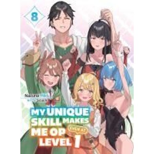 My Unique Skill Makes Me Op Even At Level 1 Vol 8 (Light Novel)